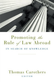 Title: Promoting the Rule of Law Abroad: In Search of Knowledge, Author: Thomas Carothers