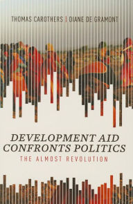 Title: Development Aid Confronts Politics: The Almost Revolution, Author: Thomas Carothers