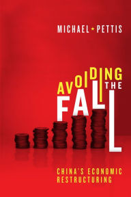 Title: Avoiding the Fall: China's Economic Restructuring, Author: Michael Pettis