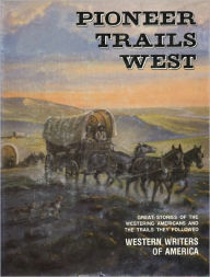 Title: Pioneer Trails West, Author: Western Writers of America