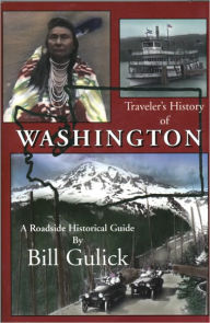 Title: Traveler's History of Washington: A Roadside Historical Guide, Author: Bill Gulick