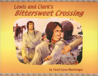 Title: Lewis and Clark's Bittersweet Crossing, Author: Carol Lynn MacGregor