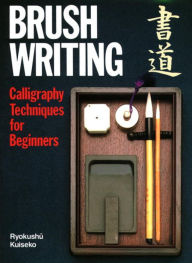 Title: Brush Writing: Calligraphy Techniques for Beginners / Edition 1, Author: Ryokushu Kuiseko