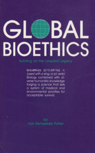 Title: Global Bioethics: Building on the Leopold Legacy, Author: Van Rensselaer Potter
