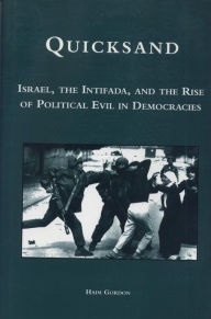 Title: Quicksand: Israel, the Intifada, and the Rise of Political Evil in Democracies, Author: Haim Gordon