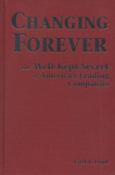 Changing Forever: The Well Kept Secret of America's Leading Companies