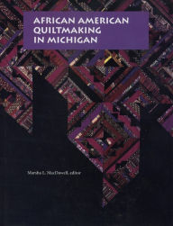 Title: African American Quiltmaking in Michigan, Author: Marsha L. MacDowell