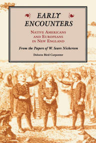 Title: Early Encounters: Native Americans and Europeans in New England. From the Papers of W. Sears Nickerson, Author: Delores Bird Carpenter