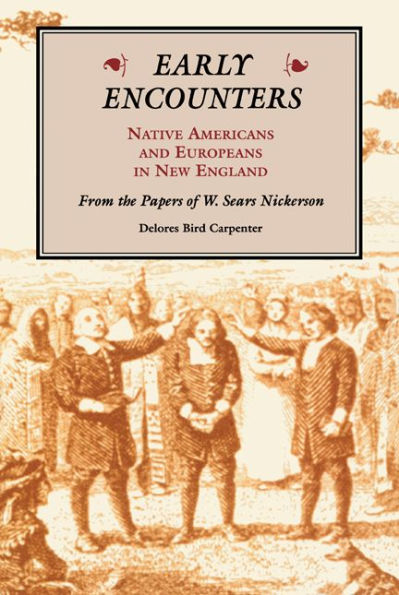 Early Encounters: Native Americans and Europeans New England. From the Papers of W. Sears Nickerson