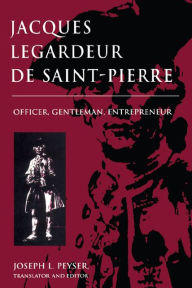 Title: Jacques Legardeur de Saint-Pierre: Officer, Gentleman, Entrepeneur, Author: Joseph L. Peyser