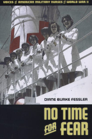 No Time for Fear: Voices of American Military Nurses in World War II