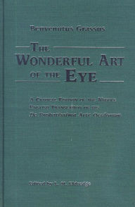 Title: The Benvenutus Grassus Wonderful Art of the Eye: A Critical Edition of the Middle English Translation of his De Probatissimo Arte Oculorum, Author: L. M. Eldredge