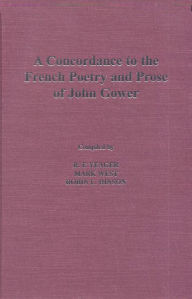 Title: Concordance to the French Poetry and Prose of John Gower, Author: R. F. Yeager