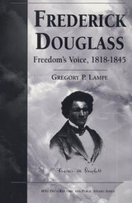 Title: Frederick Douglass: Freedom's Voice, 1818-1845, Author: Gregory P. Lampe