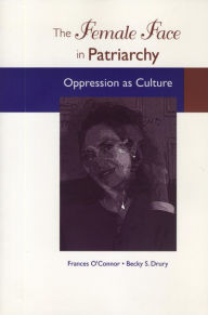 Title: The Female Face in Patriarchy: Oppression as Culture, Author: Frances O'Connor