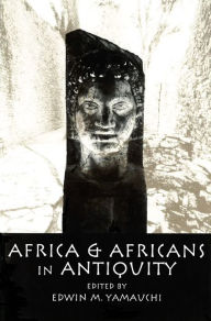 Title: Africa and Africans in Antiquity / Edition 1, Author: Edwin M. Yamauchi