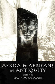 Title: Africa & Africans in Antiquity / Edition 1, Author: Edwin M. Yamauchi