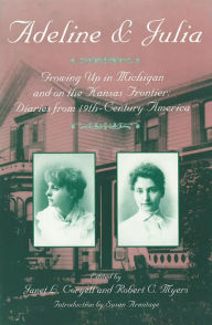 Title: Adeline and Julia Growing up in Michigan and on the Kansas Frontier: Diaries from 19th-Century America, Author: Janet C. Coryell