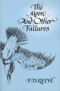 Title: The Moon and Other Failures / Edition 1, Author: F. D. Reeve