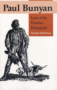 Title: Paul Bunyan: Last of the Frontier Demigods, Author: Daniel Hoffman