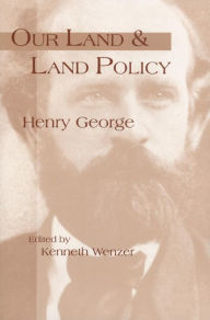 Title: Our Land & Land Policy: Speeches Lectures, and Miscellaneous Writings / Edition 2, Author: Kenneth C. Wenzer