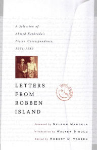 Title: Letters from Robben Island: A Selection of Ahmed Kathrada's Prison Correspondence, 1964-1989, Author: Robert D. Vassen