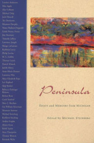 Title: Peninsula: Essays and Memoirs from Michigan, Author: Michael Steinberg