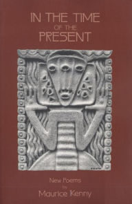 Title: In the Time of the Present, Author: Maurice Kenny