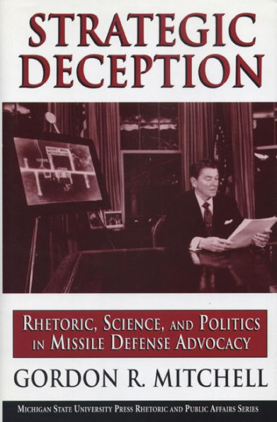 Strategic Deception: Rhetoric, Science, and Politics in Missile Defense Advocacy