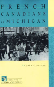 Title: French Canadians in Michigan, Author: John P. DuLong