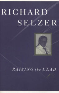 Title: Raising the Dead: A Doctor's Encounter with His Own Mortality, Author: Richard Selzer