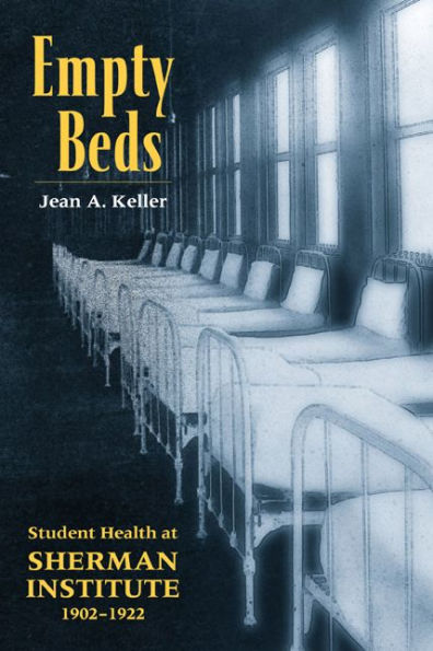 Empty Beds: Indian Student Health at Sherman Institute, 1902-1922