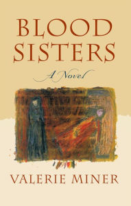 Title: Blood Sisters: A Novel, Author: Valerie Miner