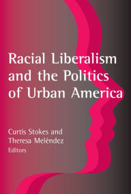 Title: Racial Liberalism and the Politics of Urban America, Author: Curtis Stokes