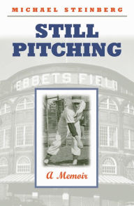 Title: Still Pitching: A Memoir / Edition 1, Author: Michael Steinberg