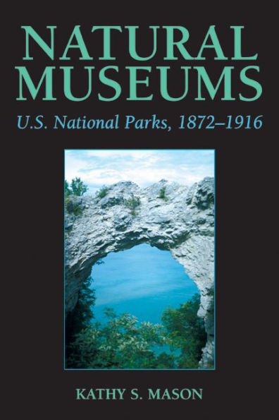 Natural Museums: U.S. National Parks, 1872-1916