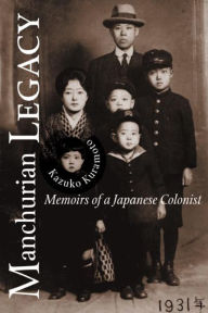 Title: Manchurian Legacy: Memoirs of a Japanese Colonist, Author: Kazuko Kuramoto