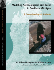 Title: Modeling Archaeological Site Burial in Southern Michigan: A Geoarchaeological Synthesis, Author: G. William Monaghan