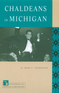 Title: Chaldeans in Michigan, Author: Mary C. Sengstock