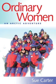 Title: Ordinary Women: An Arctic Adventure, Author: Sue Carter