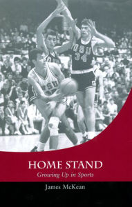 Title: Home Stand: Growing up in Sports / Edition 1, Author: James McKean