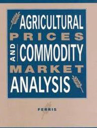 Title: Agricultural Prices and Commodity Market Analysis / Edition 1, Author: John N. Ferris