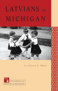 Title: Latvians in Michigan, Author: Silvija D. Meija