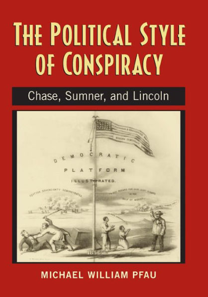 The Political Style of Conspiracy: Chase, Sumner, and Lincoln