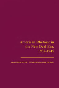 Title: American Rhetoric in the New Deal Era, 1932-1945, Author: Thomas Benson