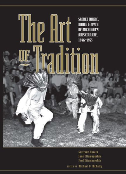 The Art of Tradition: Sacred Music, Dance & Myth of Michigan's Anishinaabe, 1946-1955