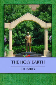 Title: The Holy Earth, Author: L. H. Bailey