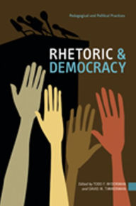 Title: Rhetoric & Democracy: Pedagogical and Political Practices, Author: Todd F. McDorman