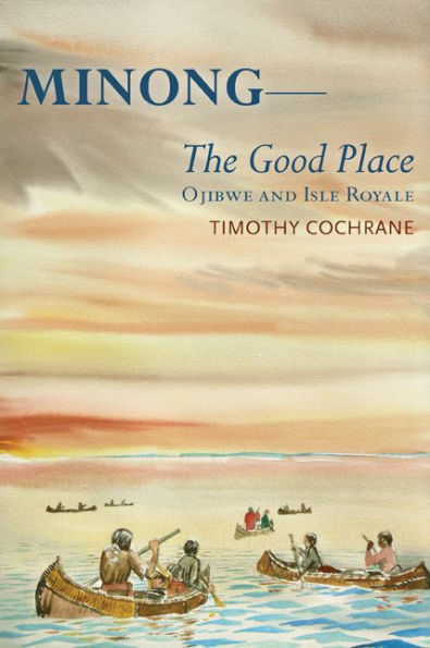 Minong: The Good Place Ojibwe and Isle Royale