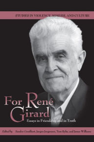Title: For René Girard: Essays in Friendship and in Truth, Author: Sandor Goodhart